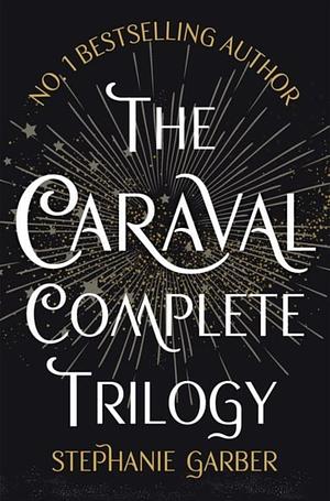 The Caraval Complete Trilogy  by Stephanie Garber