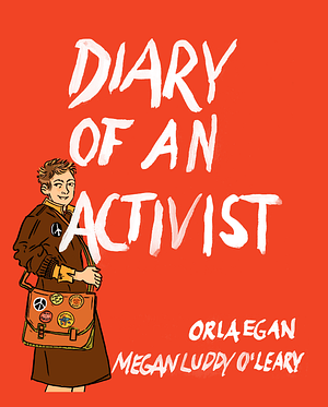 Diary of an Activist  by Megan Luddy O'Leary, Orla Egan