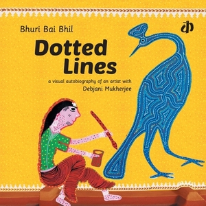 Dotted Lines by Bhuri Bai Bhil, Debjani Mukherjee