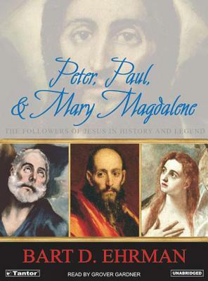 Peter, Paul, and Mary Magdalene: The Followers of Jesus in History and Legend by Bart D. Ehrman
