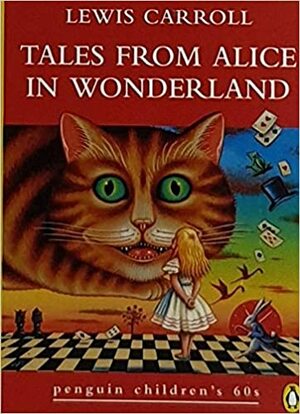 Tales from Alice in Wonderland by Lewis Carroll