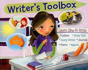 Writer's Toolbox: Learn How to Write Letters, Fairy Tales, Scary Stories, Journals, Poems, and Reports by Christopher Lyles, Todd Ouren, Dawn Beacon, Nancy Loewen