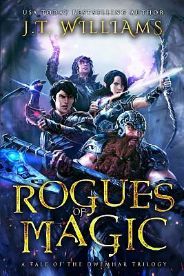 Rogues of Magic: A Tale of the Dwemhar Trilogy by J.T. Williams