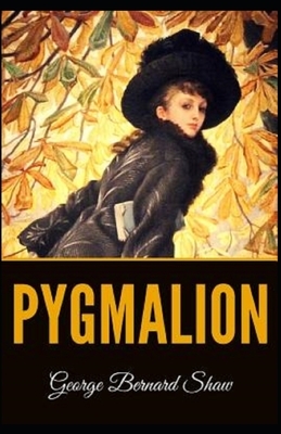 Pygmalion Illustrated by George Bernard Shaw