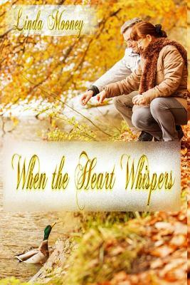 When the Heart Whispers by Linda Mooney