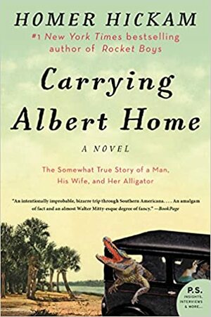 Carrying Albert Home: The Somewhat True Story of A Man, His Wife, and Her Alligator by Homer Hickam