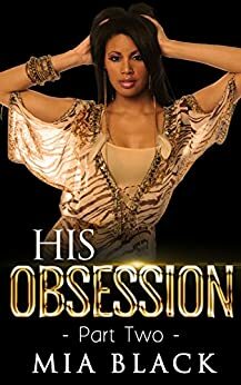 His Obsession: Part 2 by Mia Black