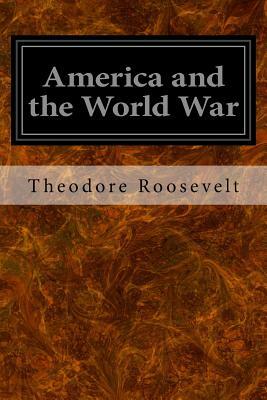 America and the World War by Theodore Roosevelt