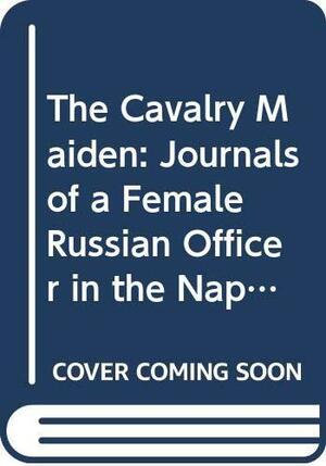 Cavalry Maiden by Nadezhda Durova, Надежда Дурова, Mary Fleming Zirin