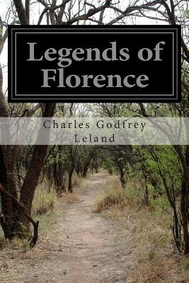 Legends of Florence by Charles Godfrey Leland