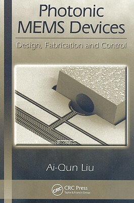 Photonic MEMS Devices: Design, Fabrication and Control by Ai-Qun Liu