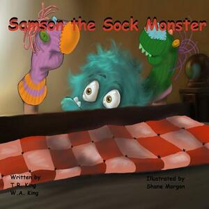 Samson the Sock Monster by T. R. King, W. a. King