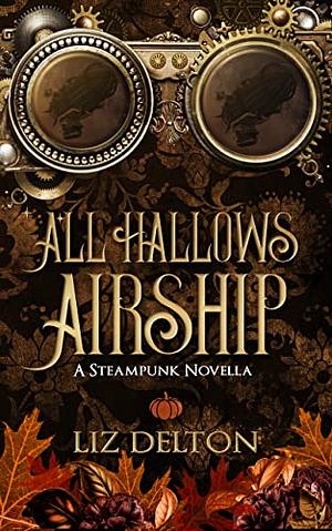 All Hallows Airship by Liz Delton