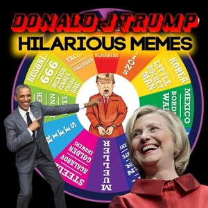 Donald J Trump: Hilarious Memes by Tom Young