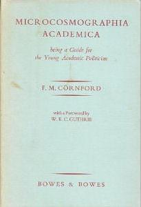 Microcosmographia Academica by Francis Macdonald Cornford, Francis Macdonald Cornford