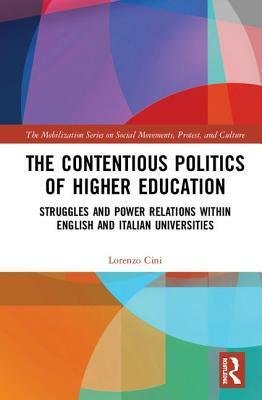 The Contentious Politics of Higher Education: Struggles and Power Relations within English and Italian Universities by Lorenzo Cini