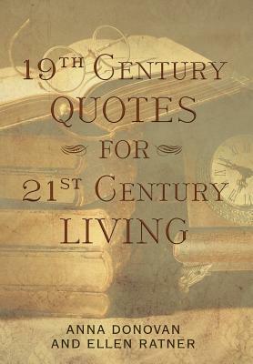 19th Century Quotes for 21st Century Living by Ellen Ratner, Anna Donovan