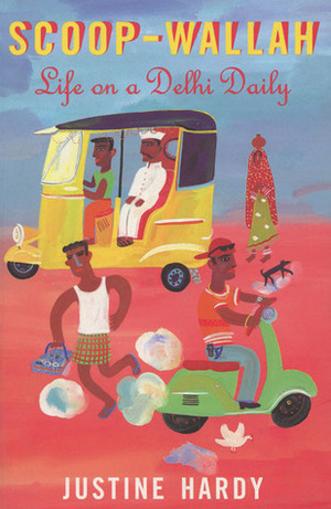 Scoop-Wallah: Life on a Delhi Daily by Justine Hardy