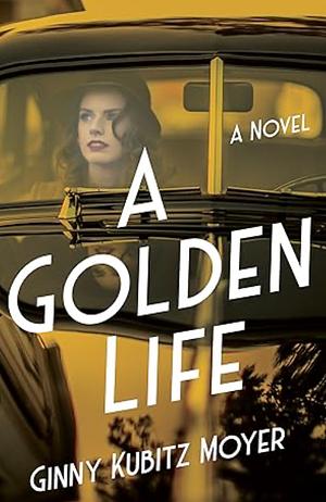 A Golden Life by Ginny Kubitz Moyer