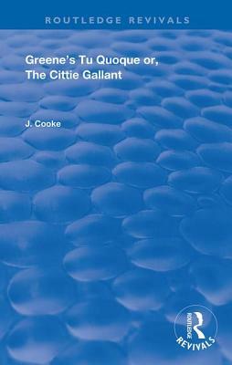 Greene's Tu Quoque Or, the Cittie Gallant by John Cooke