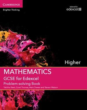 GCSE Mathematics for Edexcel Higher Problem-Solving Book by Tabitha Steel, Coral Thomas, Mark Dawes