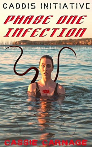 PHASE ONE INFECTION: CADDIS INITIATIVE BOOK ONE tentacle body horror medical thriller by Cassie Carnage