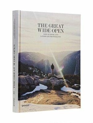 The Great Wide Open: New Outdoor and Landscape Photography by Jeffrey Bowman, Robert Klanten, Sven Ehmann