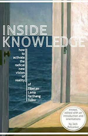 Inside Knowledge: How to Activate the Radical New Vision of Reality of Tibetan Lama Tarthang Tulku by Leslie Bradburn, Piet Hut, Michael Gray, Jack Petranker, Meindert Gijzen, Tarthang Tulku, William Soskin