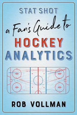 Stat Shot: A Fan's Guide to Hockey Analytics by Rob Vollman