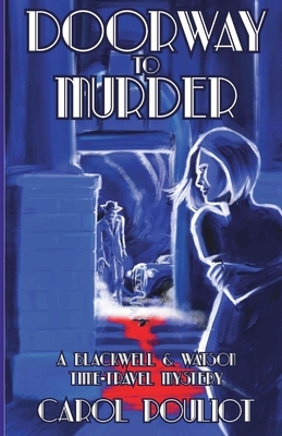 Doorway to Murder: A Blackwell and Watson Time-Travel Mystery by Carol Pouliot