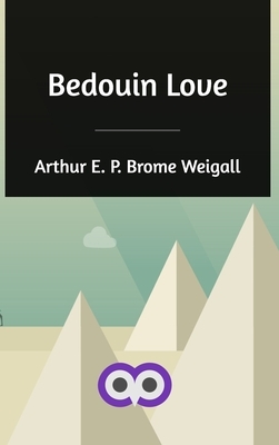 Bedouin Love by Arthur E. P. Brome Weigall