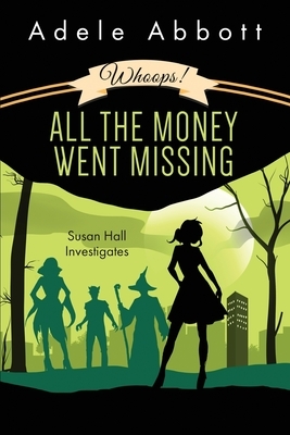 Whoops! All The Money Went Missing by Adele Abbott