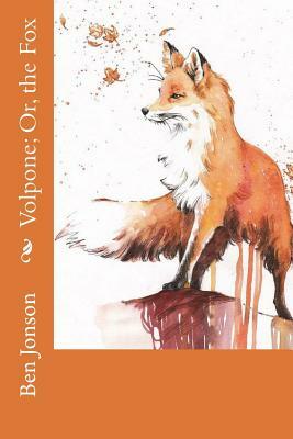 Volpone; Or, the Fox by Ben Jonson