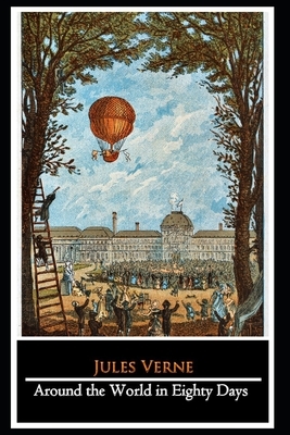 Around the World in Eighty Days by Jules Verne (Adventure Fictional Novel) "The Annotated Edition" by Jules Verne