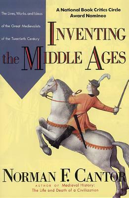 Inventing the Middle Ages by Norman F. Cantor