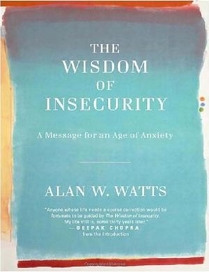 The Wisdom of Insecurity: A Message for an Age of Anxiety by Alan Watts