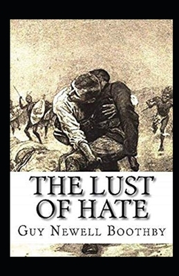 The Lust of Hate Illustrated by Guy Newell Boothby