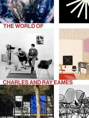 The World of Charles and Ray Eames by Catherine Ince, Anthony Acciavatti, Eric Schuldenfrei, Patricia Kirkham, Eames Demetrios