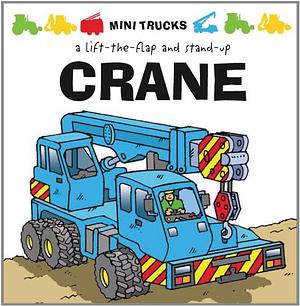 Mini Trucks: Crane: A Lift-the-Flap and Stand Up by Tango Books