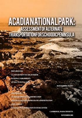 Acadia National Park: Assessment of Alternate Transportation for Schoodic Peninsula by U. S. Department of Transportation