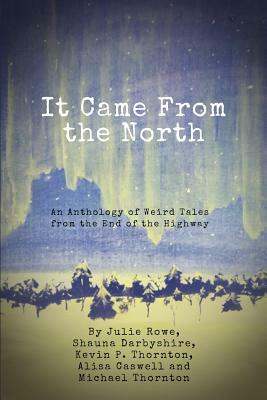 It Came from the North by Julie Rowe, Kevin Thornton