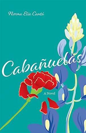 Cabañuelas: A Novel by Norma Elia Cantú