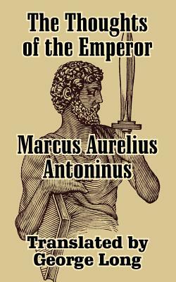 The Thoughts of Marcus Aurelius Antoninus by Marcus Aurelius