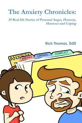 The Anxiety Chronicles: 39 Real-life Stories of Personal Angst, Honesty, Humour and Coping by Rick Thomas