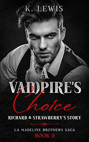 A Vampire's Choice: Richard & Strawberry's Story by K. Lewis, K. Lewis