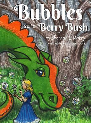 Bubbles and the Berry Bush by Shannon L. Mokry