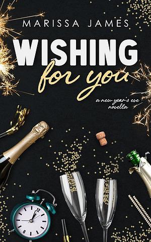 Wishing For You: A New Year's Eve Novella by Marissa James, Marissa James