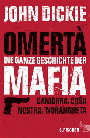 Omertà - Die ganze Geschichte der Mafia: Camorra, Cosa Nostra und ´Ndrangheta by John Dickie