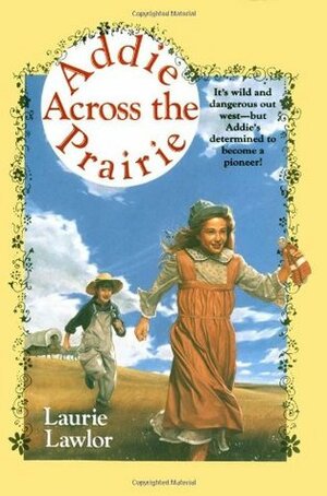 Addie Across the Prairie by Laurie Lawlor