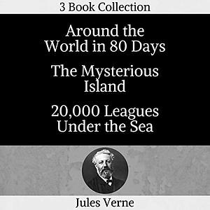 Around the World in 80 Days, Mysterious Island, 20,000 Leagues Under Sea by Jules Verne